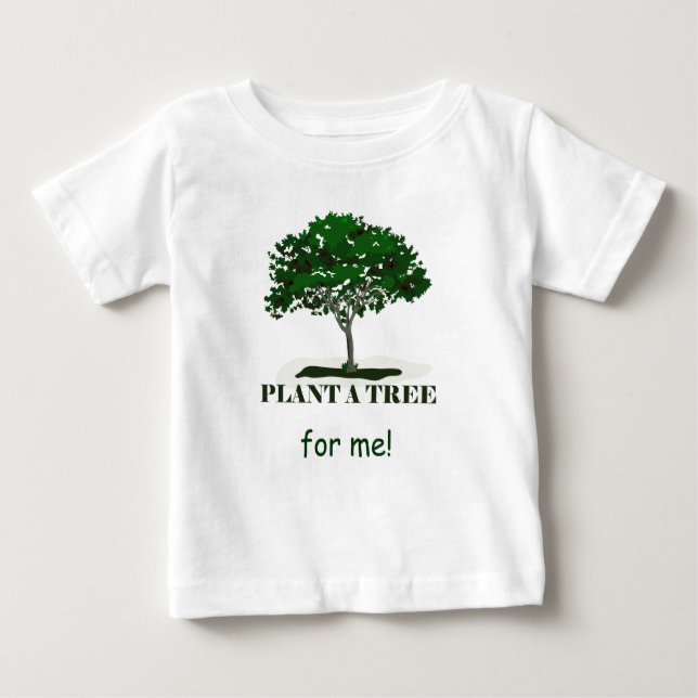 Plant a Tree For Me Infant T Baby T-Shirt (Front)