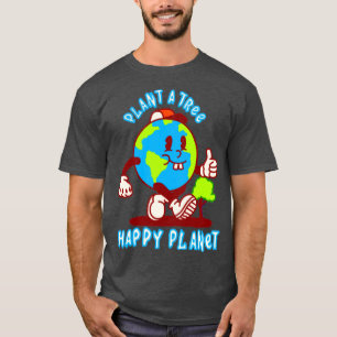 Plant A Tree Happy Planet1 T-Shirt