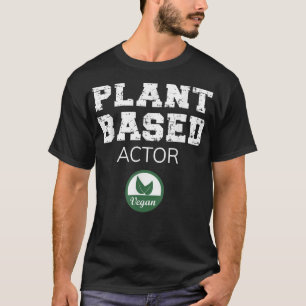 Plant Based Actor Design T-Shirt