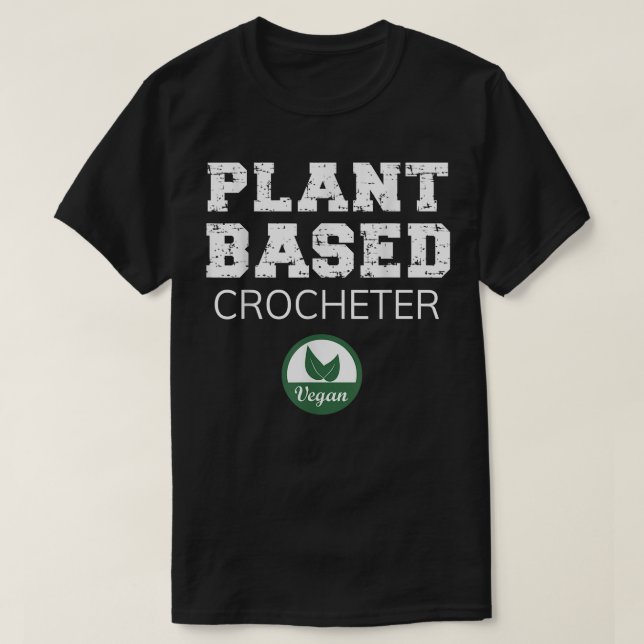 Plant Based Crocheter Design  T-Shirt (Design Front)