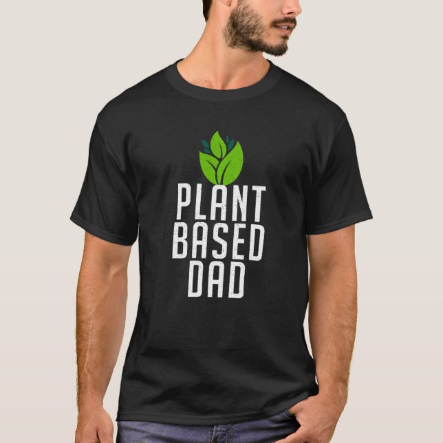 Plant Based Dad  Plant Father Professional Planter T-Shirt (Front)