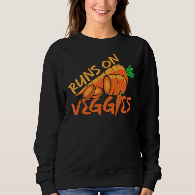 Plant Based Runs On Veggies Carrot Go Vegan Sweatshirt (Front)
