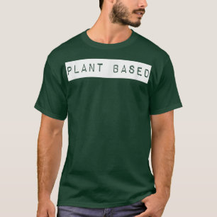 Plant Based Vegan Ts vegetarian s for vegan people T-Shirt