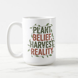 Plant Belief, Harvest Reality – Botanical Wisdom Coffee Mug