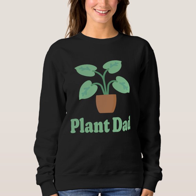 Plant Dad Plant  for Plant  House Plant Dad Sweatshirt (Front)