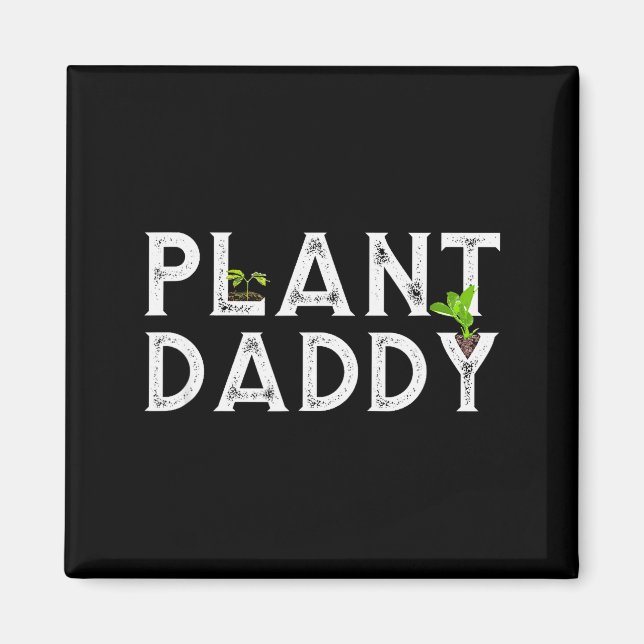 Plant Daddy Funny Landscang, Gardening, Or Mowing  Magnet (Front)
