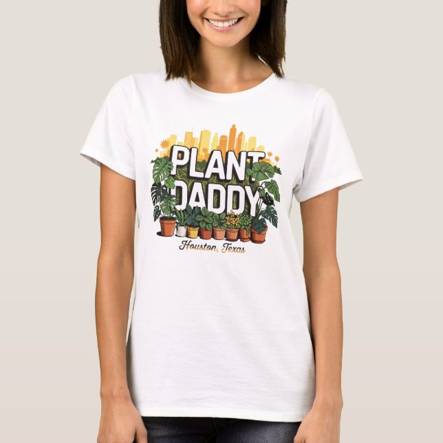 Plant Daddy Houston City Texas USA T-Shirt (Front)