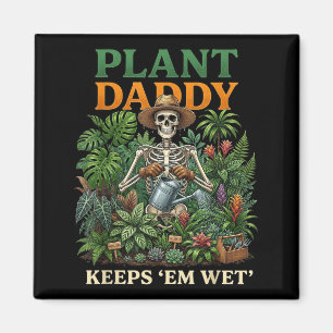 Plant Daddy Keeps Em Wet Funny Skeleton Gardening Magnet