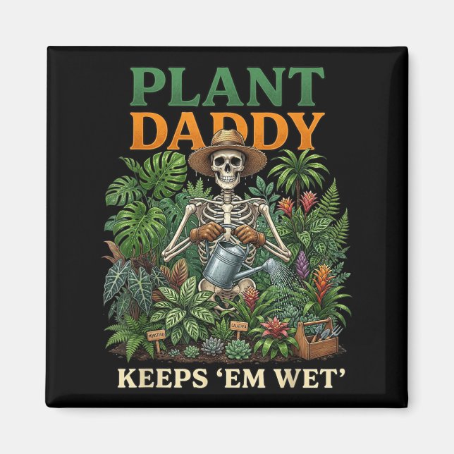 Plant Daddy Keeps Em Wet Funny Skeleton Gardening Magnet (Front)