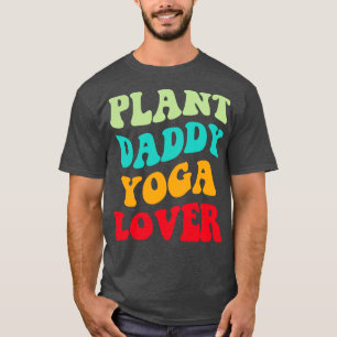 Plant Daddy Yoga Lover III T-Shirt