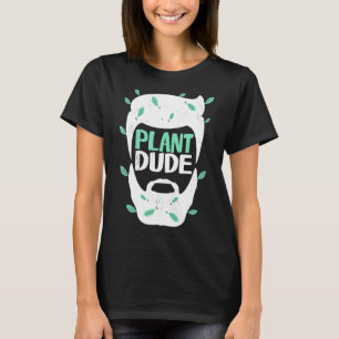 Plant Dude Gardening Potted Plants Gardener 1 T-Shirt