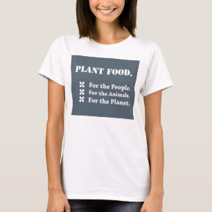 Plant Food for the People, the Animals, the Planet T-Shirt