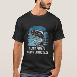 Plant Fueled Fishing Enthusiast Lifestyle Hunting T-Shirt