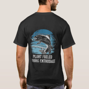 Plant Fuelled Fishing Enthusiast Lifestyle Hunting T-Shirt