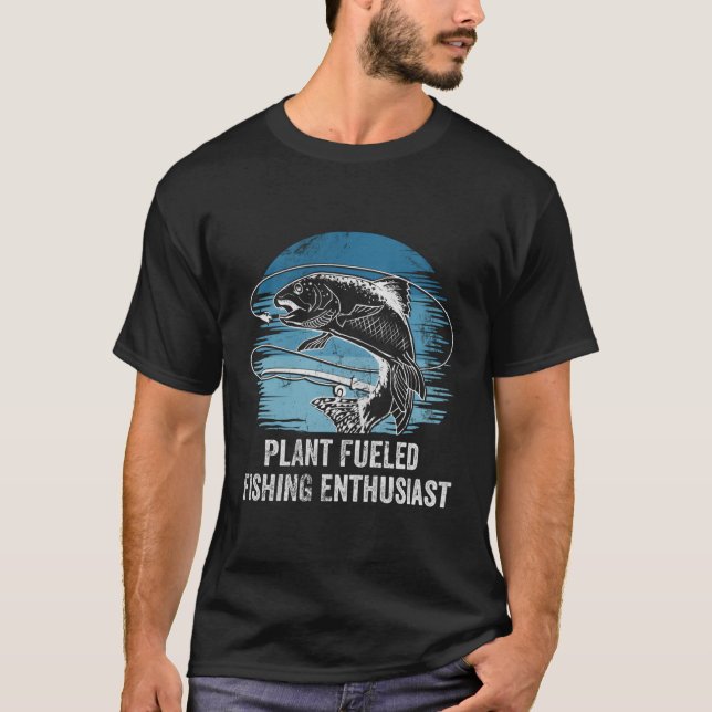 Plant Fuelled Fishing Enthusiast Lifestyle Hunting T-Shirt (Front)