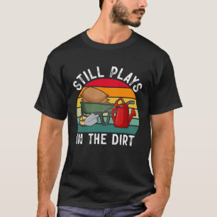 Plant Gardener Garden Plays In The Dirt Gardening T-Shirt