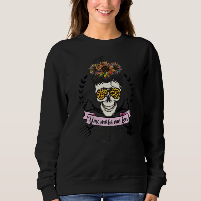 Plant Gardener's You Make Me Feel Alive Mum Messy  Sweatshirt (Front)