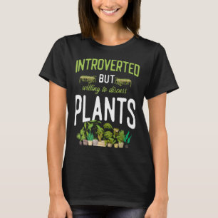Plant Gardening Introverted But Willing To Discus T-Shirt