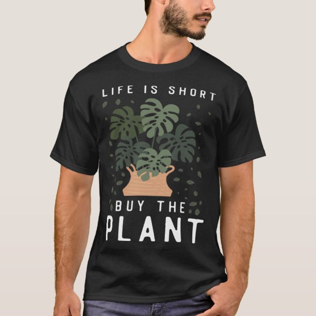 Plant  Gardening Monstera Life Is Short Buy The Pl T-Shirt (Front)