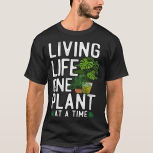 Plant Gardening Monstera Living Life One Plant At T-Shirt