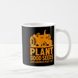 Plant Good Seeds Love Kindness Peace Joy Christian Coffee Mug
