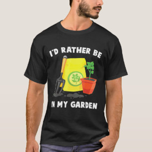 Plant - Id Rather Be In My Garden - Gardener - Flo T-Shirt