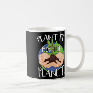 Plant It For The Planet Coffee Mug