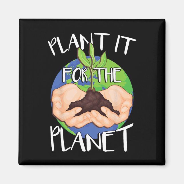 Plant It For The Planet  Magnet (Front)