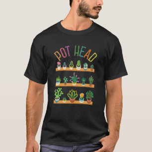 Plant Lover And Gardener : Pot Head Succulent T-Shirt