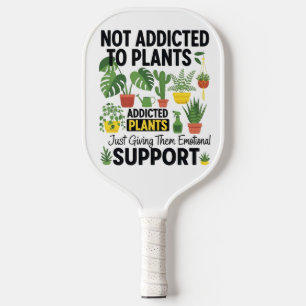 Plant Lover Funny “I’m Not Addicted to My Plants” Pickleball Paddle
