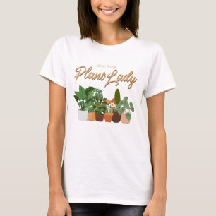 Plant Lover Gift, Gardening Humour T-Shirt