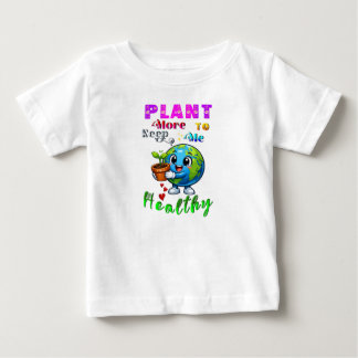 Plant More To Keep Me Healthy Baby T-Shirt