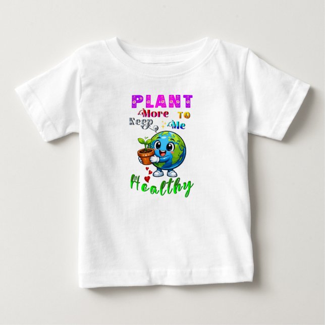 Plant More To Keep Me Healthy Baby T-Shirt (Front)