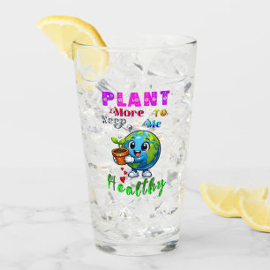 Plant More To Keep Me Healthy Glass