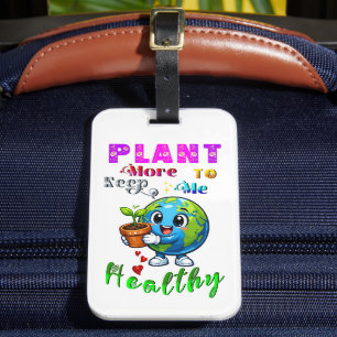 Plant More To Keep Me Healthy Luggage Tag