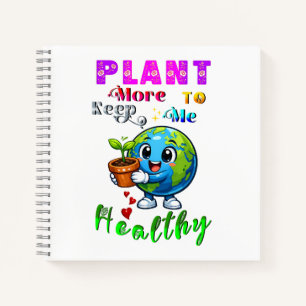 Plant More To Keep Me Healthy Notebook