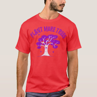 Plant More Trees 1 T-Shirt