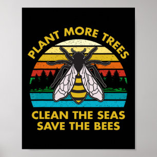Plant More Trees Clean The Seas Save The Bees Eart Poster