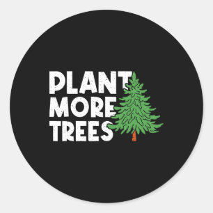 Plant More Trees Earth Day Happy Arbor Day Plant T Classic Round Sticker