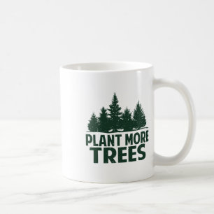 Plant More Trees Earth Day Happy Arbor Day Plant T Coffee Mug
