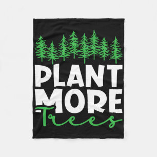 Plant More Trees Earth Day Happy Arbor Day Plant T Fleece Blanket