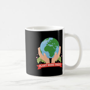 Plant More Trees Earth Day Save Nature Conservatio Coffee Mug