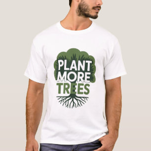 Plant More Trees Eco Environmental Advocacy T-Shirt