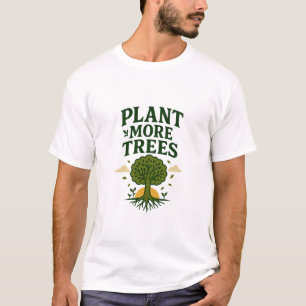 Plant More Trees Eco Message T-Shirt