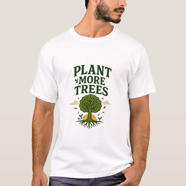 Plant More Trees Eco Message T-Shirt (Front)