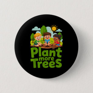 Plant more trees - kids gardening eco friendly 6 cm round badge