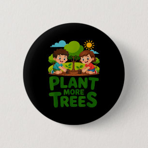 Plant more trees - kids gardening eco friendly 6 cm round badge