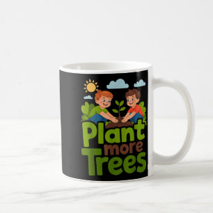 Plant more trees - kids gardening eco friendly coffee mug