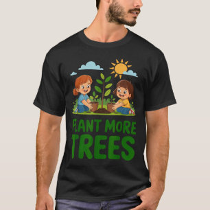 Plant more trees - kids gardening eco friendly T-Shirt