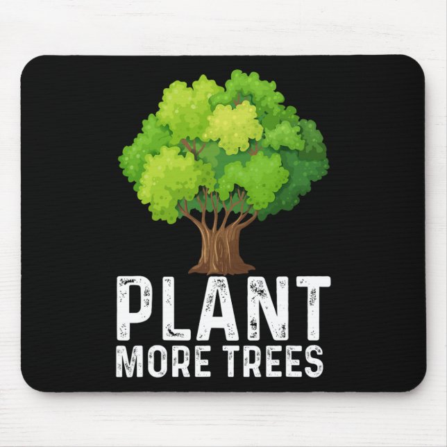 Plant More Trees Planting Trees Day Trees Lover Ea Mouse Pad (Front)